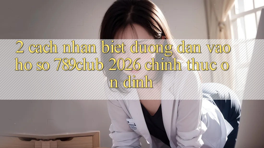 2. Cách Nhận Biết Đường dẫn Vào hồ sơ 789club 2026 Chính Thức & Ổn định