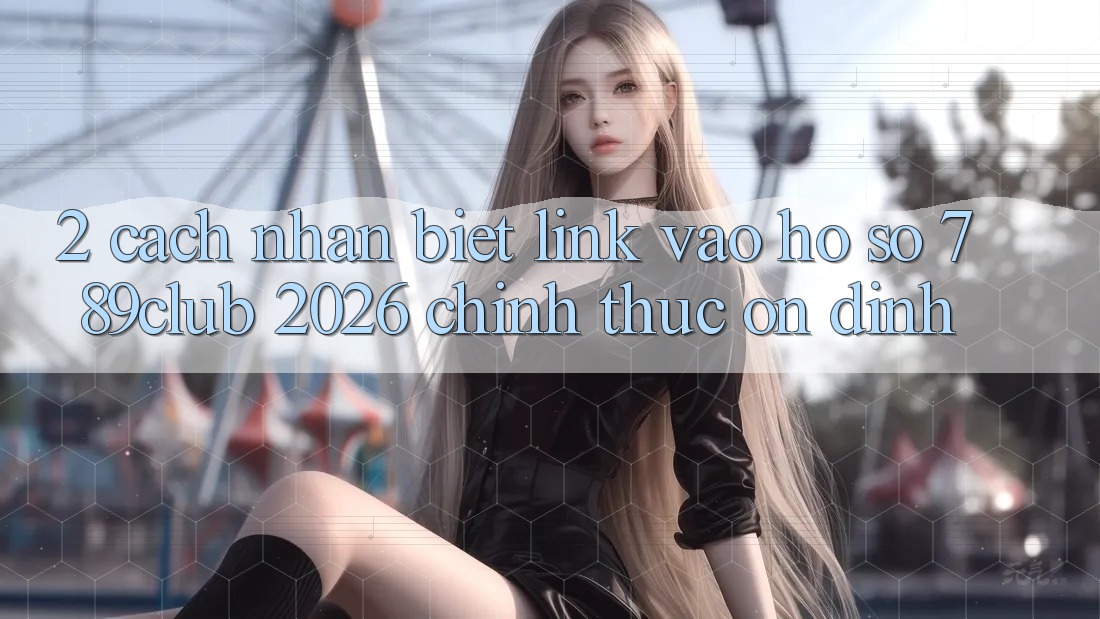 2. Cách Nhận Biết Link Vào hồ sơ 789club 2026 Chính Thức & Ổn định