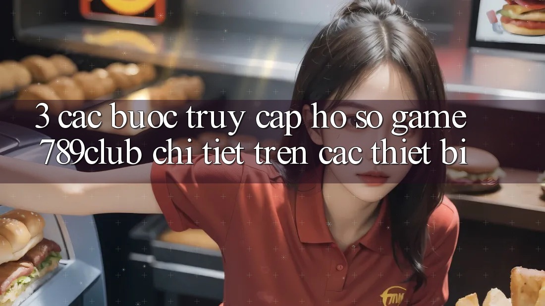 3. Các bước Truy cập hồ sơ Game 789club Chi Tiết Trên Các Thiết Bị