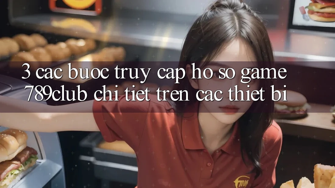 3. Các bước Truy cập hồ sơ Game 789club Chi Tiết Trên Các Thiết Bị
