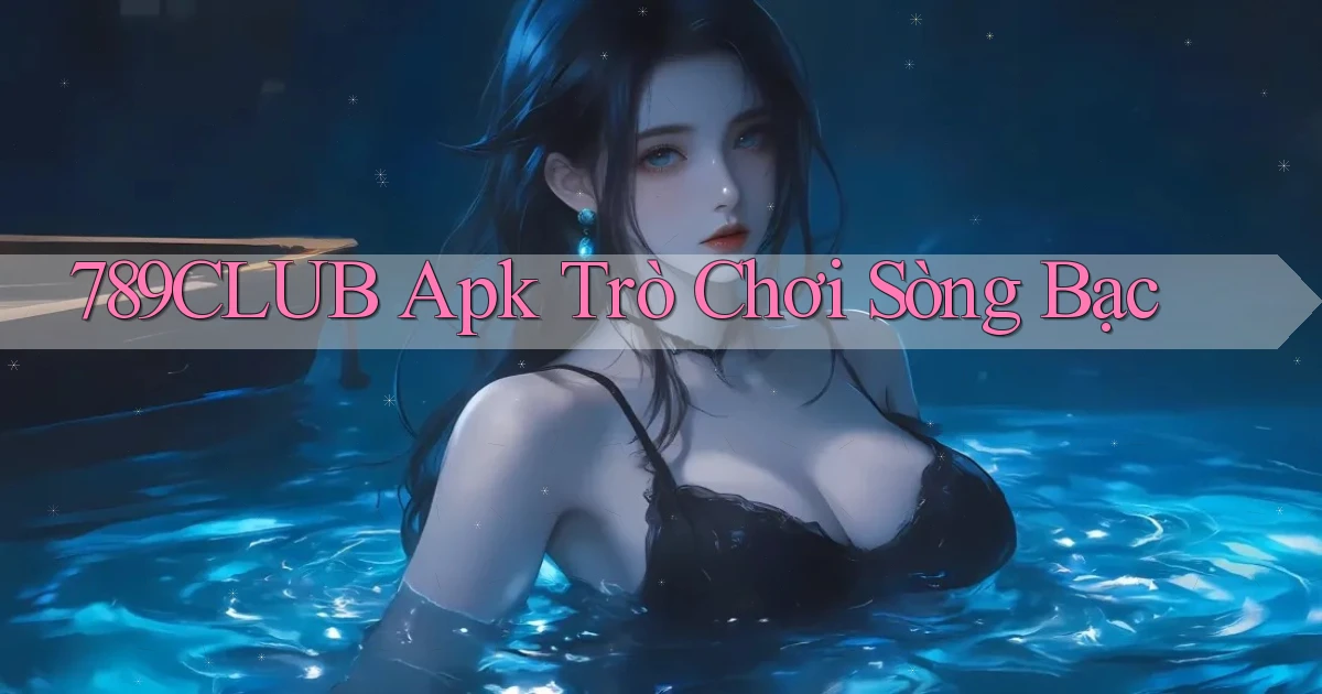 789club apk trò chơi sòng bạc