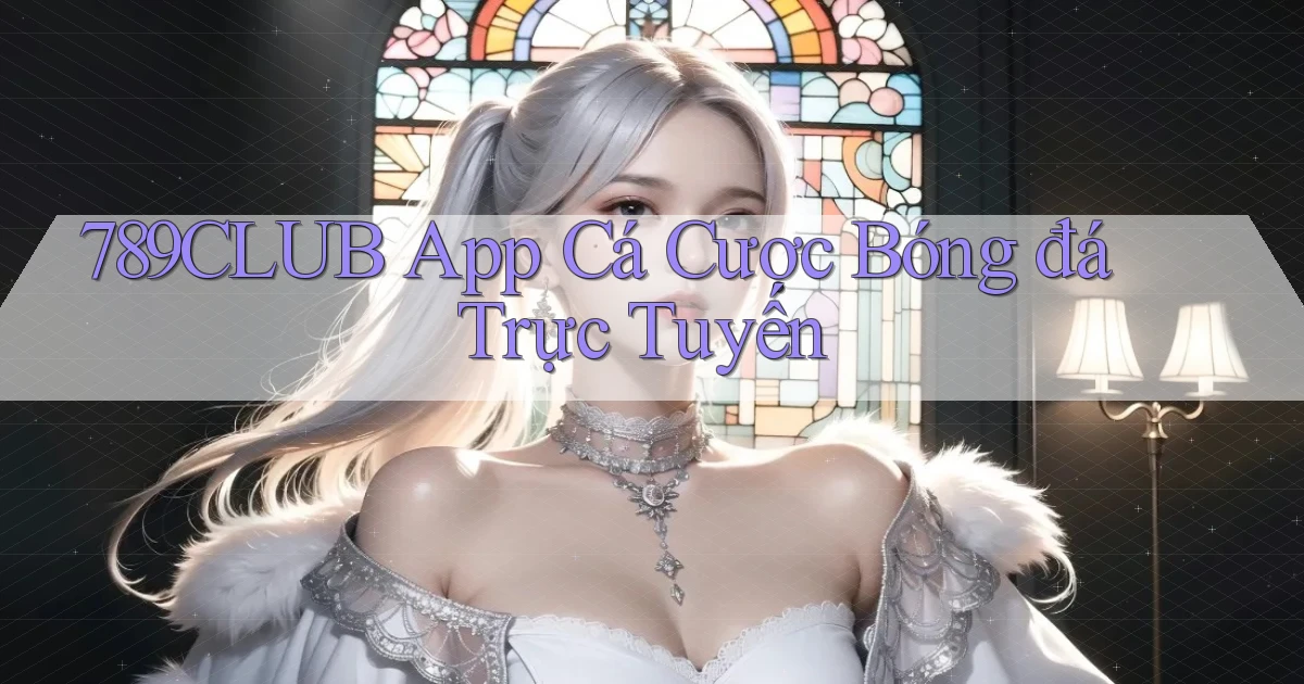 789club app cá cược bóng đá trực tuyến