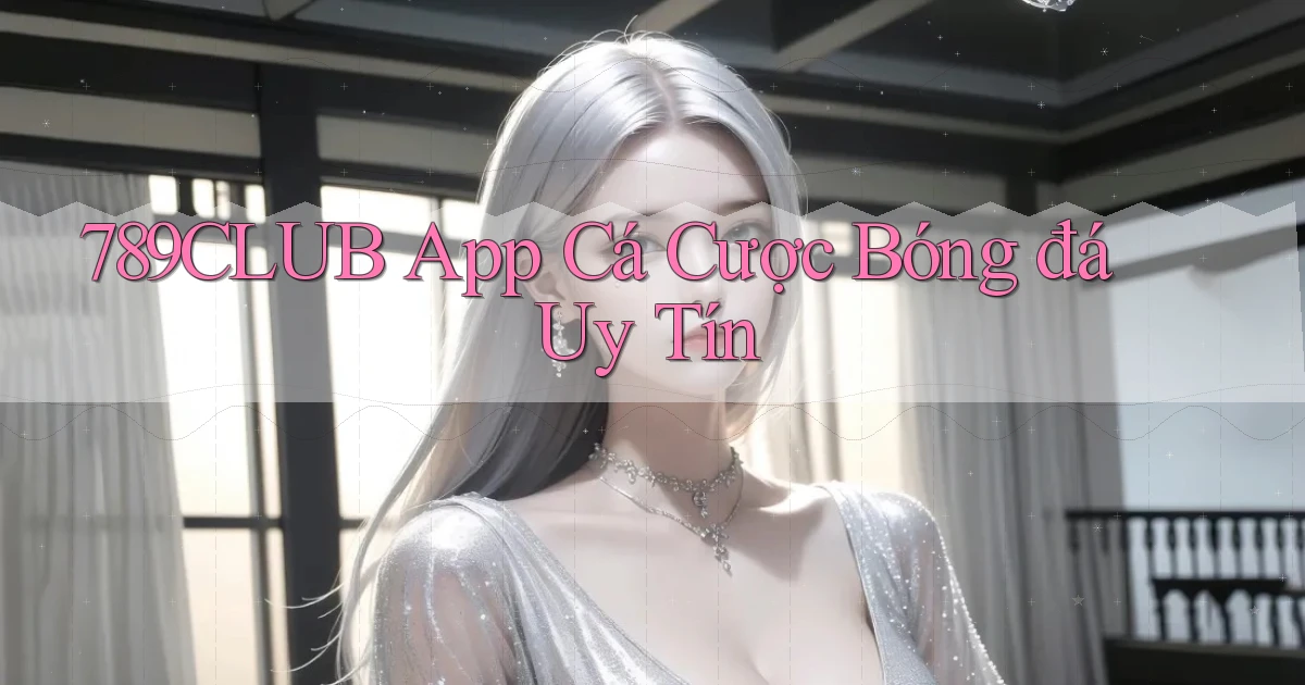 789club app cá cược bóng đá uy tín