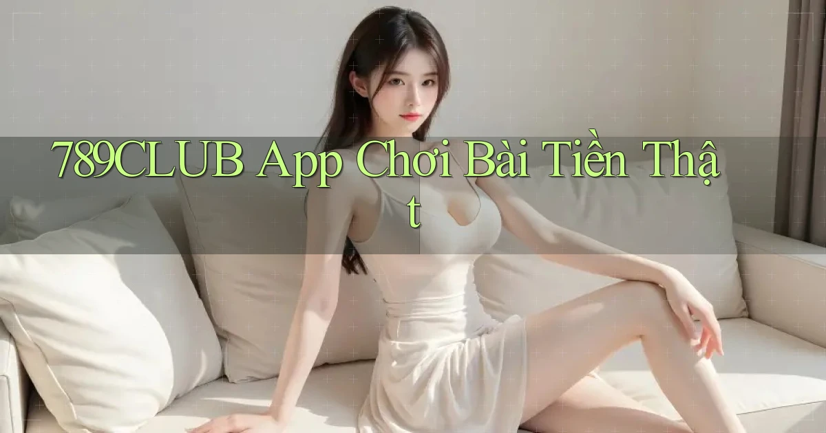 789club app chơi bài tiền thật