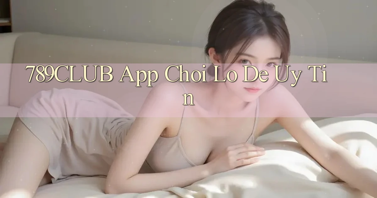 789club app chơi lô đề uy tín
