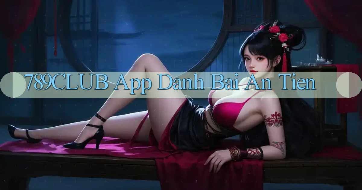789club app đánh bài an tiền