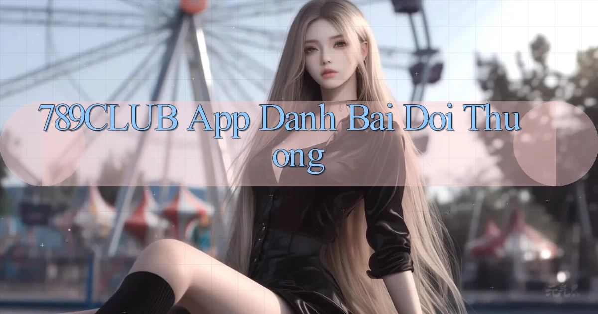 789club app đánh bài đổi thưởng