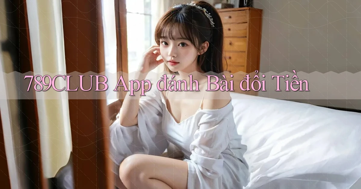789club app đánh bài đổi tiền