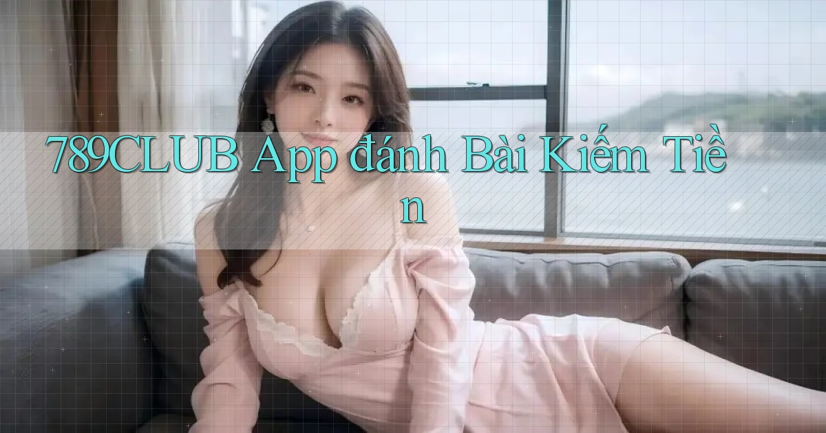 789club app đánh bài kiếm tiền