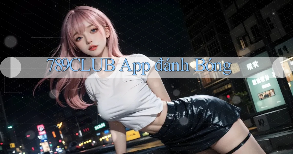 789club app đánh bóng