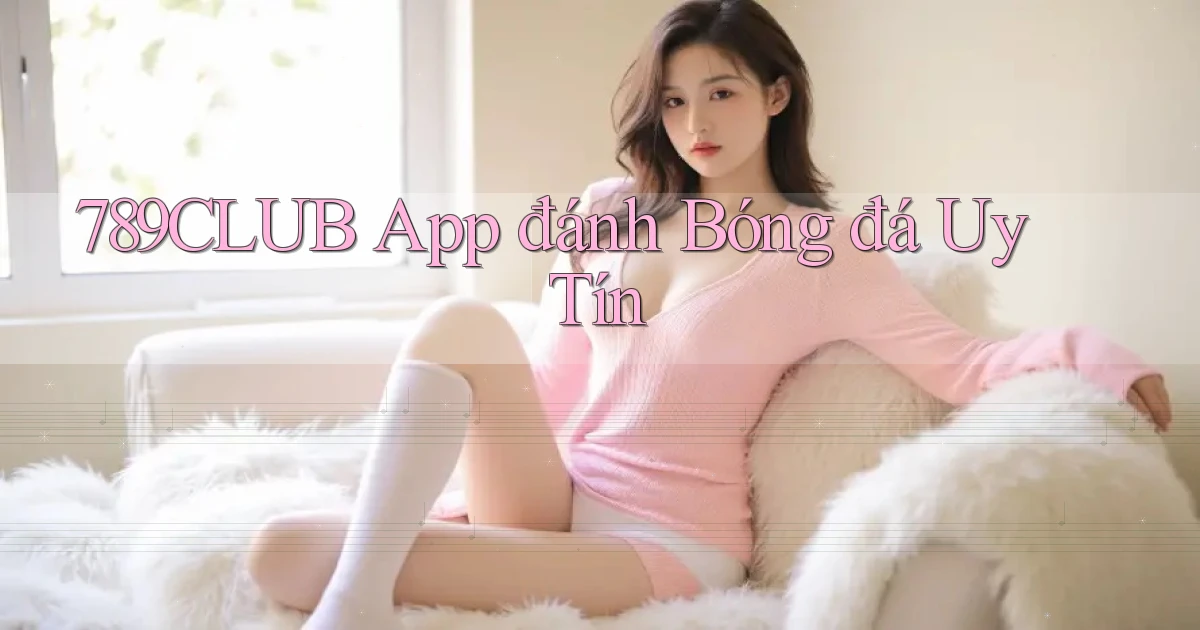 789club app đánh bóng đá uy tín