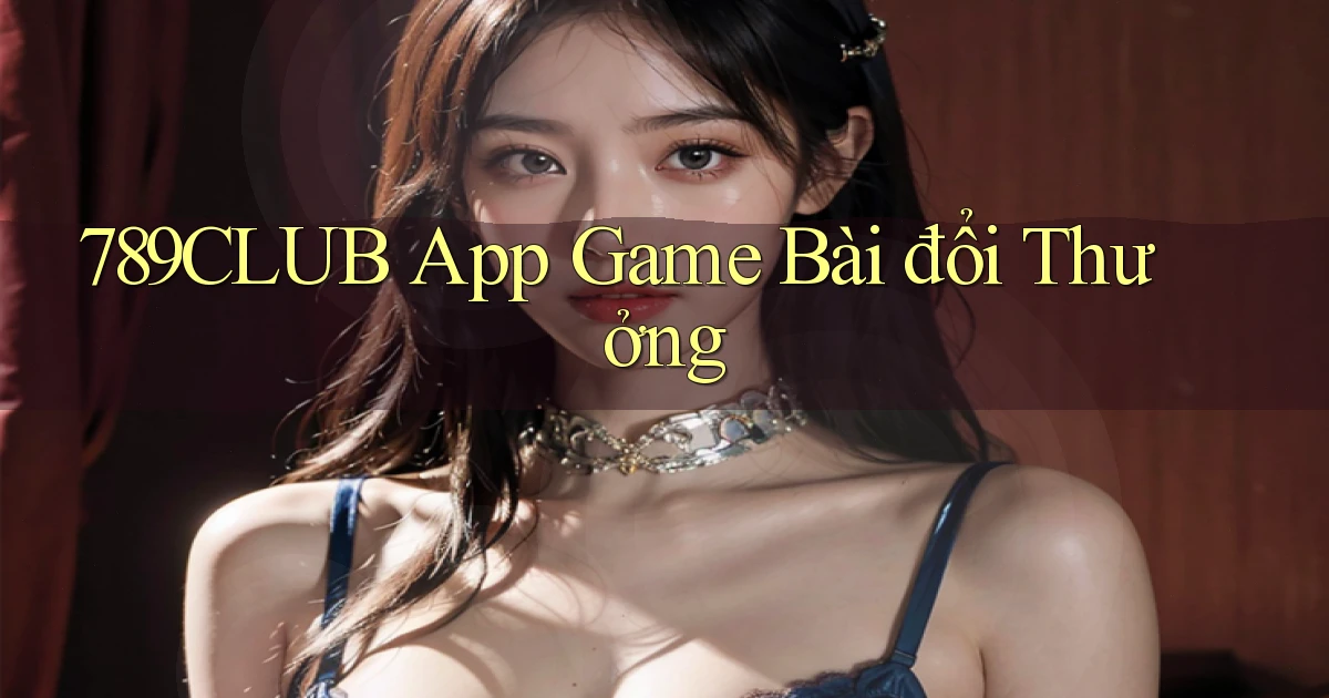 789club app game bài đổi thưởng