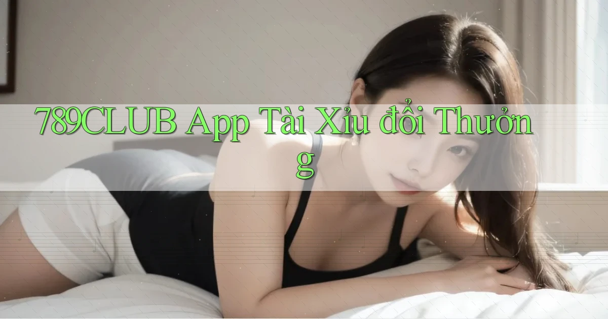 789club app tài xỉu đổi thưởng