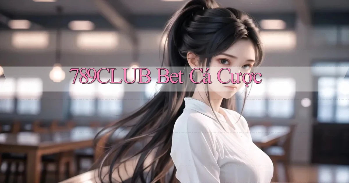 789club bet cá cược