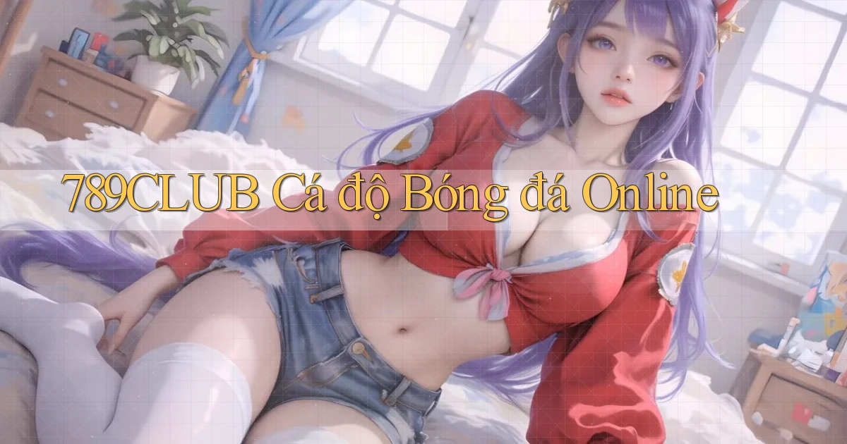 789club  cá độ bóng đá online