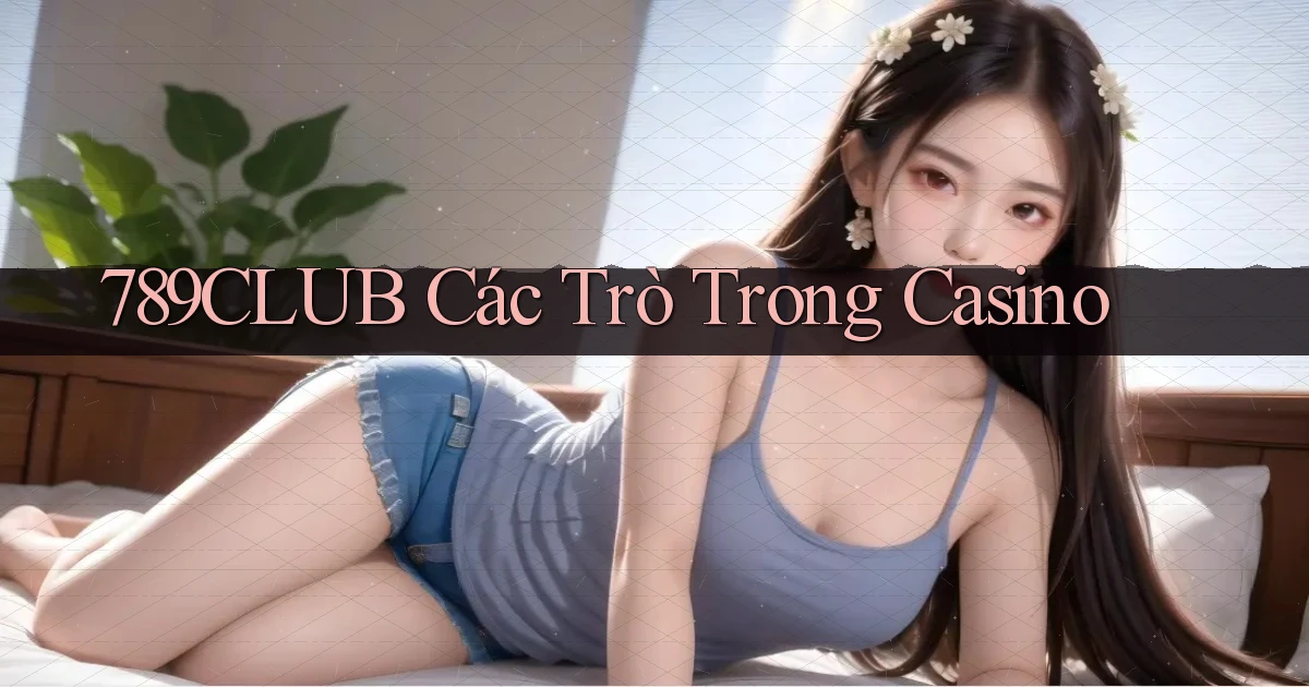 789club  các trò trong casino