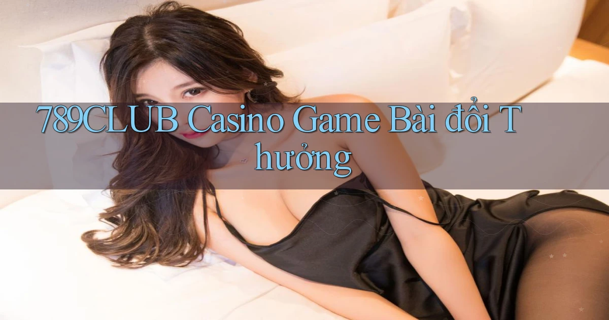 789club casino game bài đổi thưởng