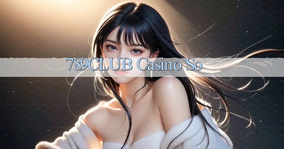 789club casino so