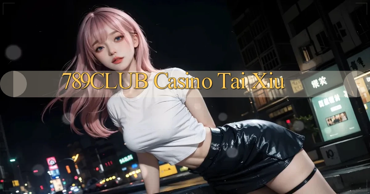 789club casino tài xỉu