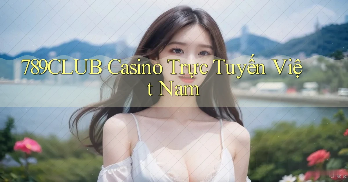 789club casino trực tuyến việt nam
