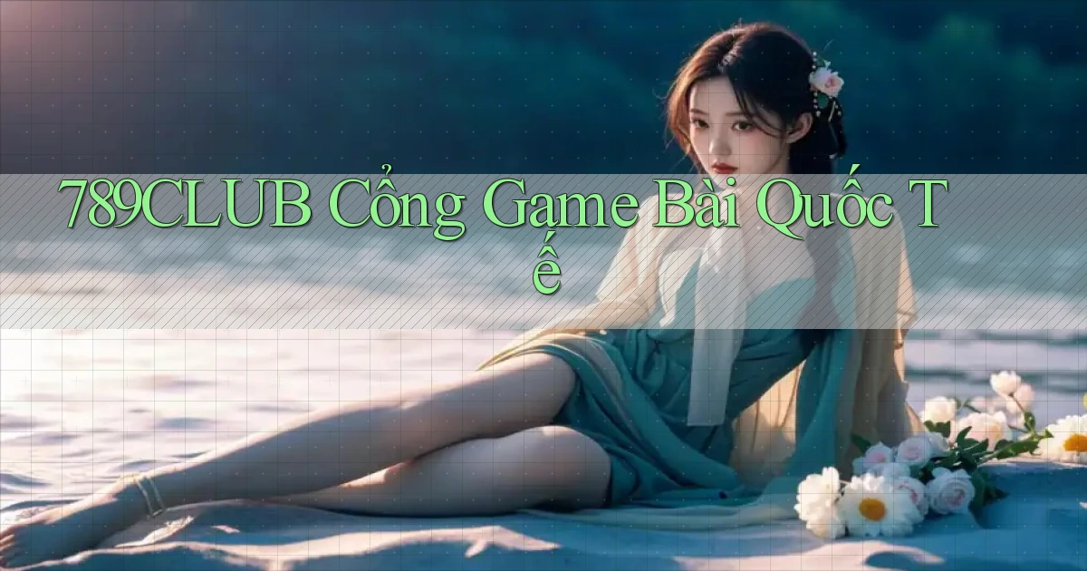 789club  cổng game bài quốc tế