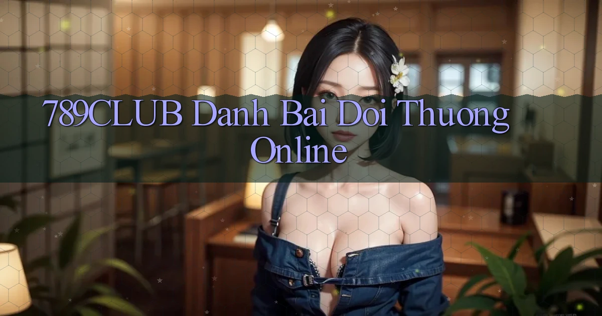 789club  danh bai doi thuong online