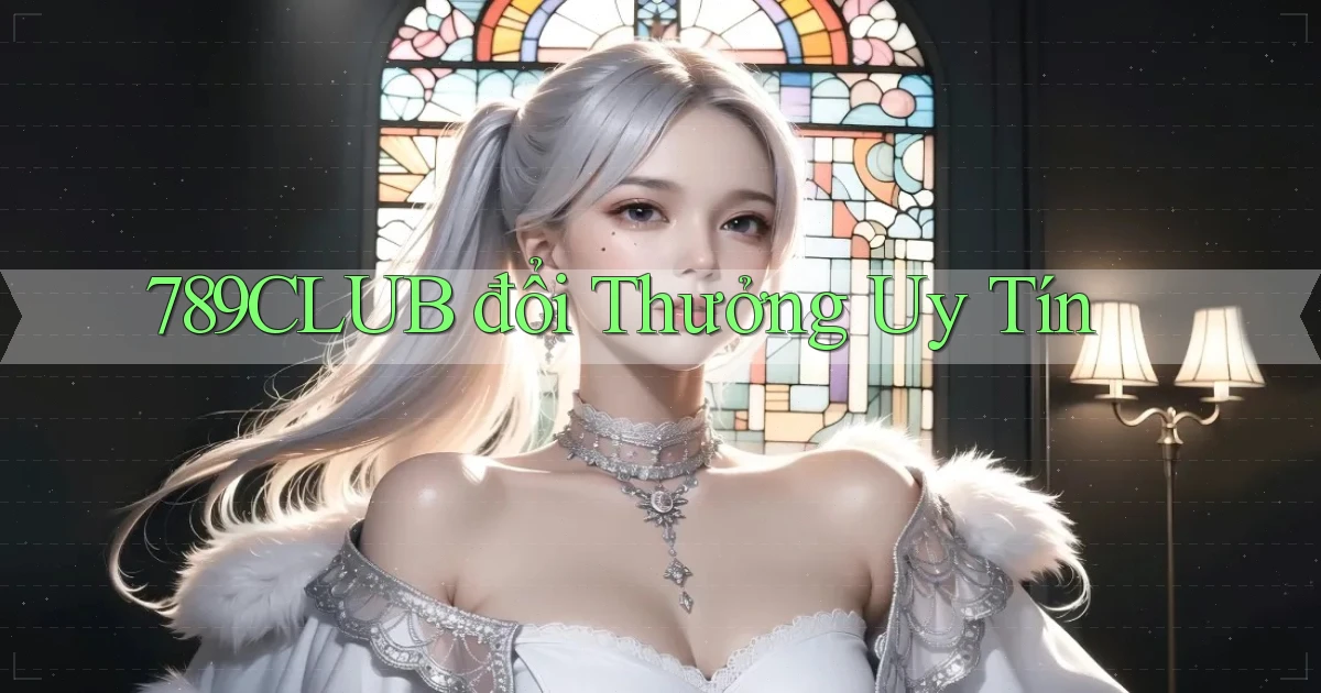 789club  đổi thưởng uy tín