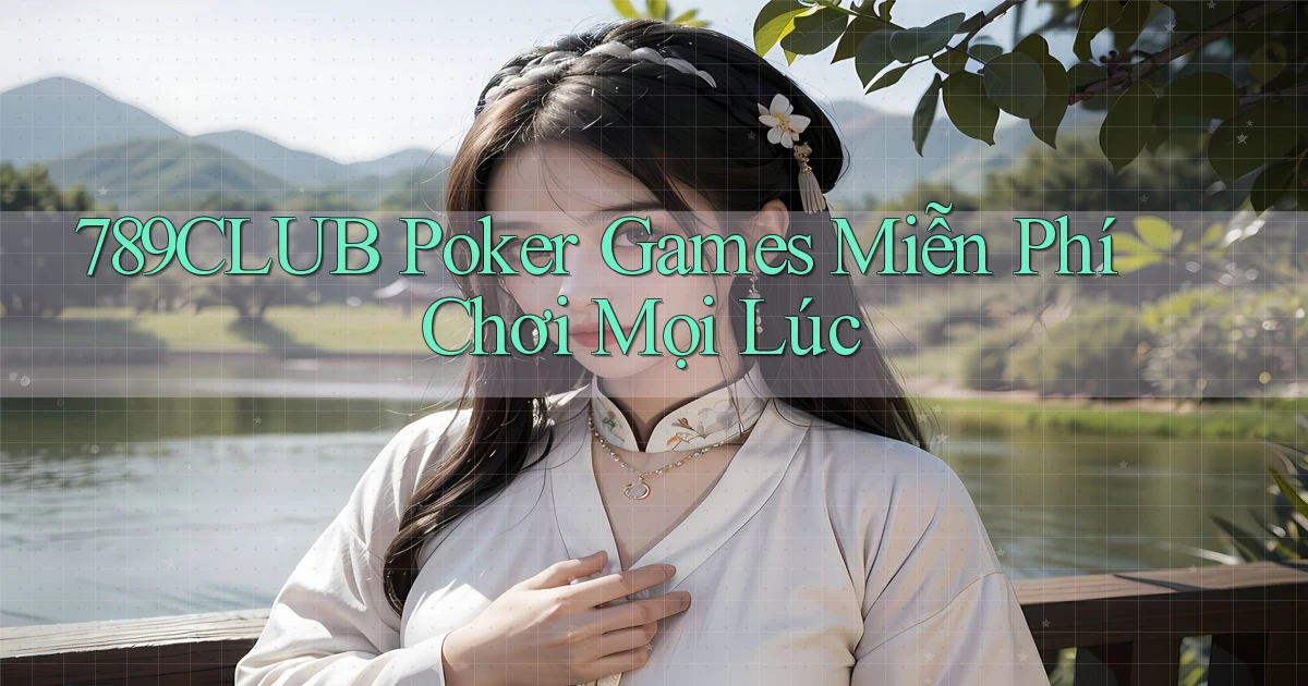789club  poker games miễn phí chơi mọi lúc