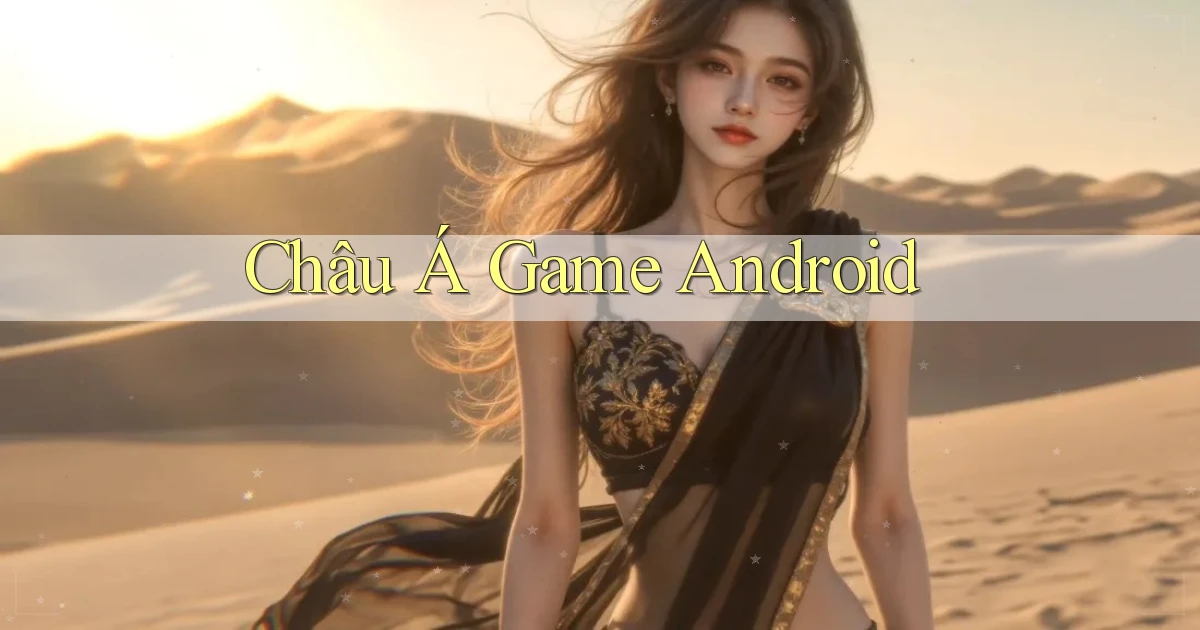 Châu Á Game Android