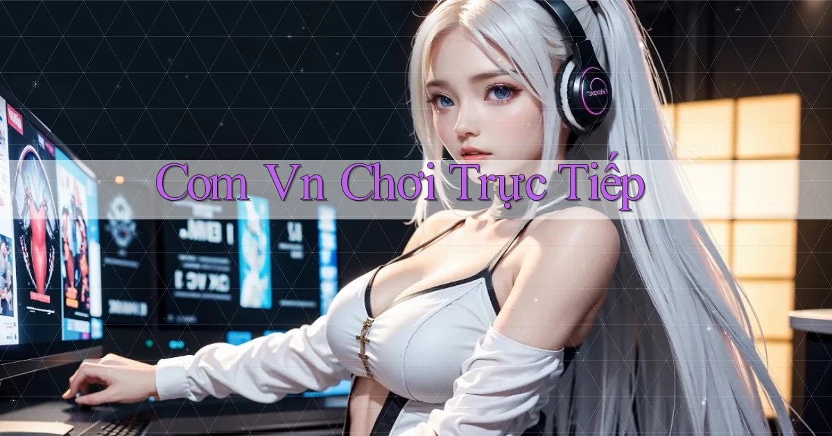 com vn Chơi trực tiếp