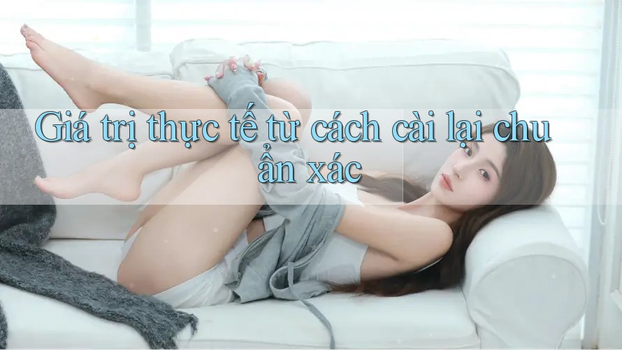 Giá trị thực tế từ cách cài lại chuẩn xác