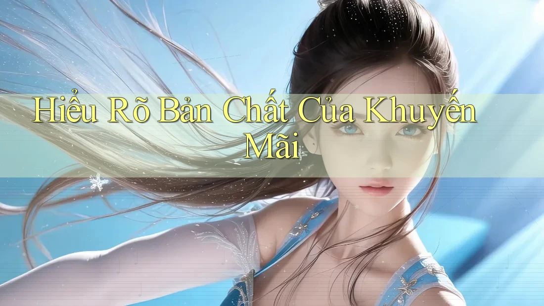 Hiểu Rõ Bản Chất Của Khuyến Mãi