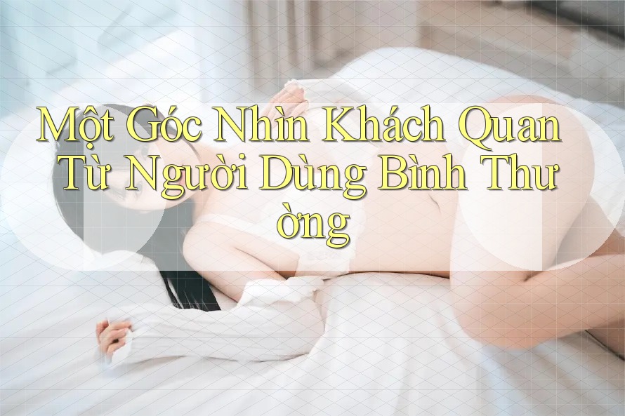 Một Góc Nhìn Khách Quan Từ Người Dùng Bình Thường