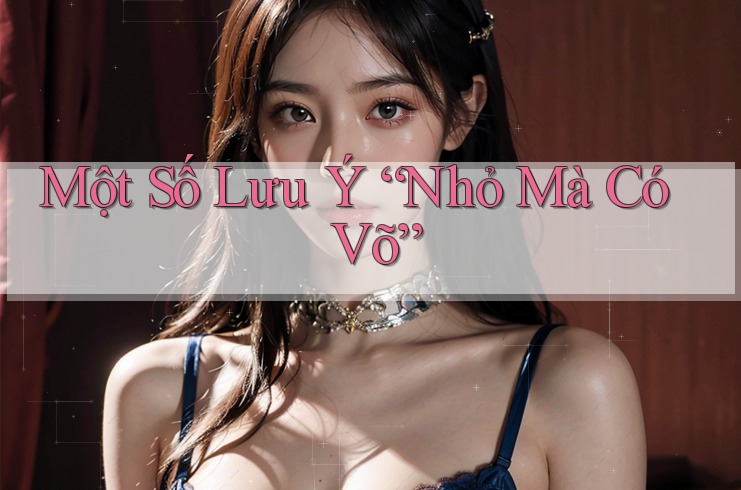 Một Số Lưu ý “Nhỏ Mà Có Võ”