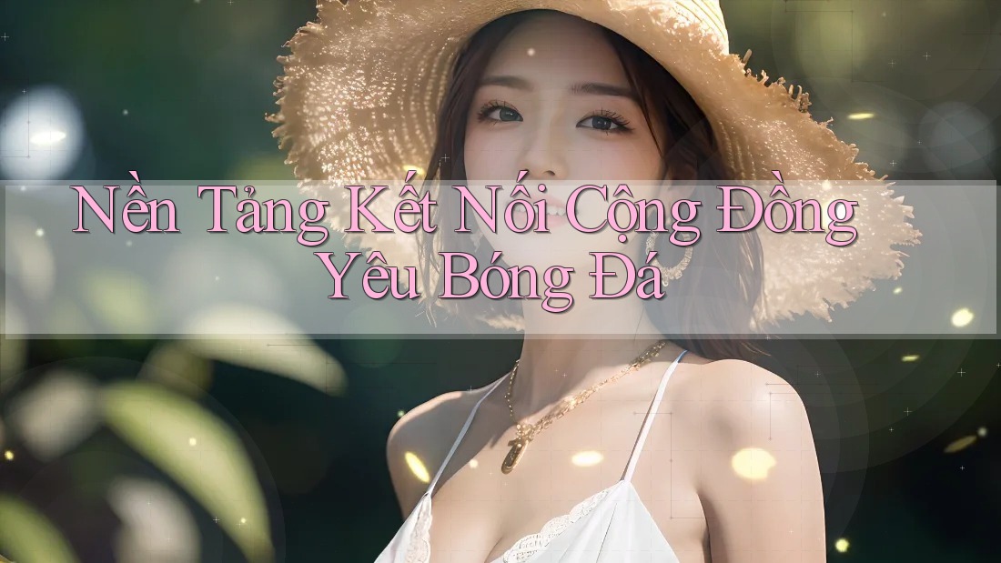 Nền Tảng Kết Nối Cộng Đồng Yêu Bóng Đá