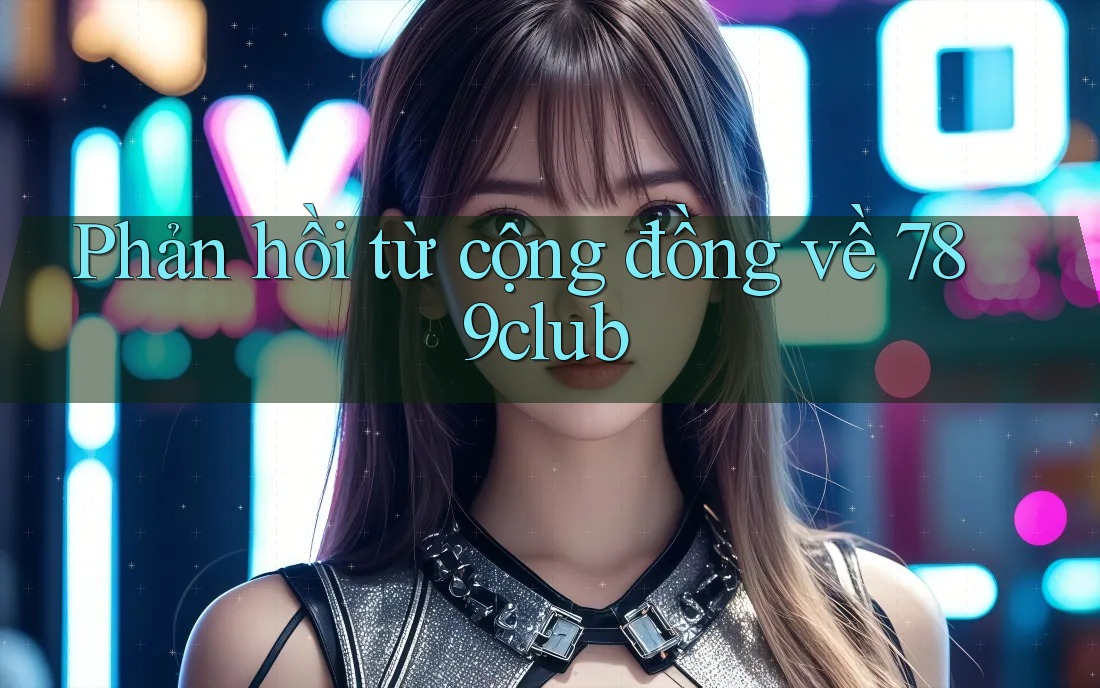Phản hồi từ cộng đồng về 789club