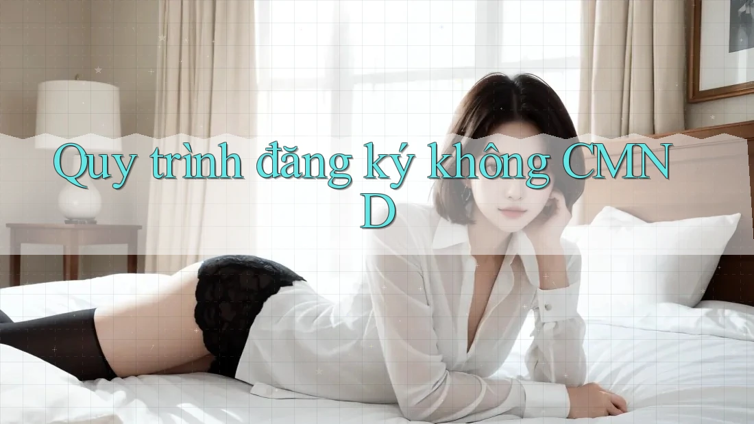 Quy trình đăng ký không CMND