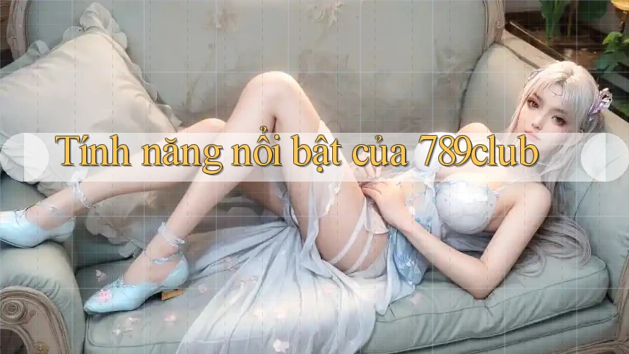 Tính năng nổi bật của 789club