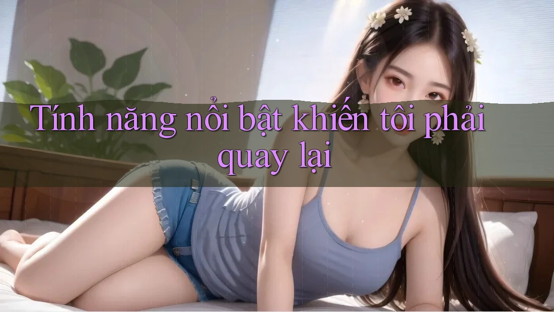 Tính năng nổi bật khiến tôi phải quay lại