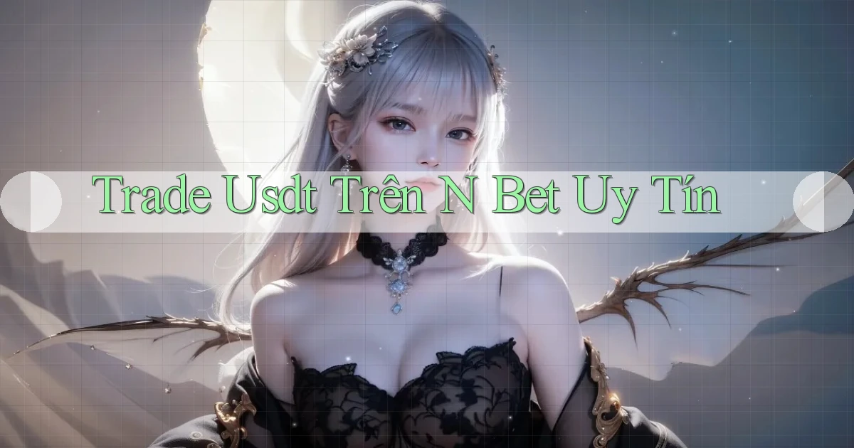 trade usdt trên n bet uy tín
