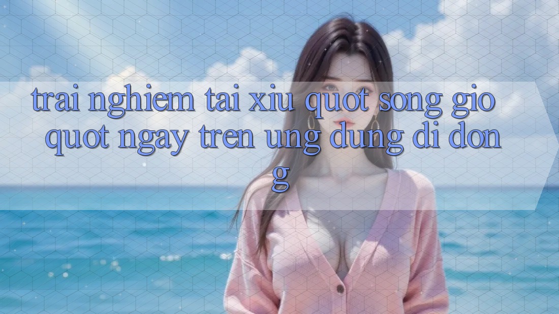 Trải Nghiệm Tài Xỉu " Sóng Gió" Ngay Trên Ứng Dụng Di Động