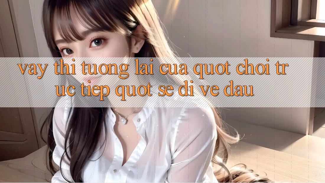 Vậy thì, tương lai của " Chơi trực tiếp" sẽ đi về đâu?